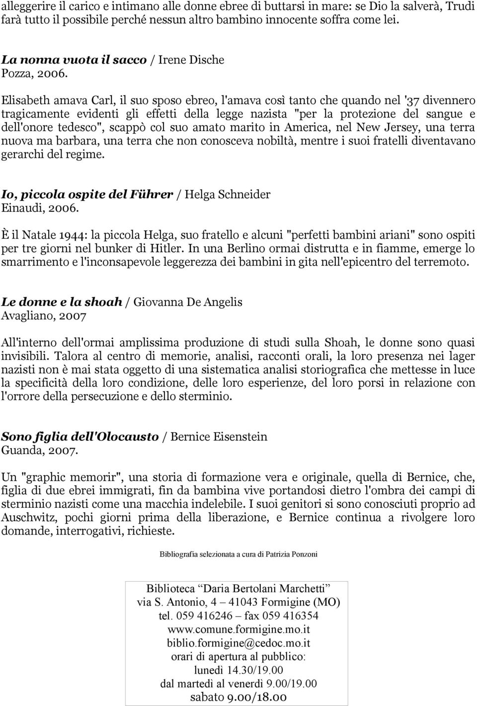 Elisabeth amava Carl, il suo sposo ebreo, l'amava così tanto che quando nel '37 divennero tragicamente evidenti gli effetti della legge nazista "per la protezione del sangue e dell'onore tedesco",