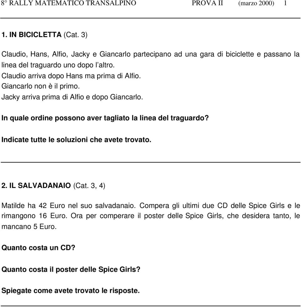 Indicate tutte le soluzioni che avete trovato. 2. IL SALVADANAIO (Cat. 3, 4) Matilde ha 42 Euro nel suo salvadanaio.