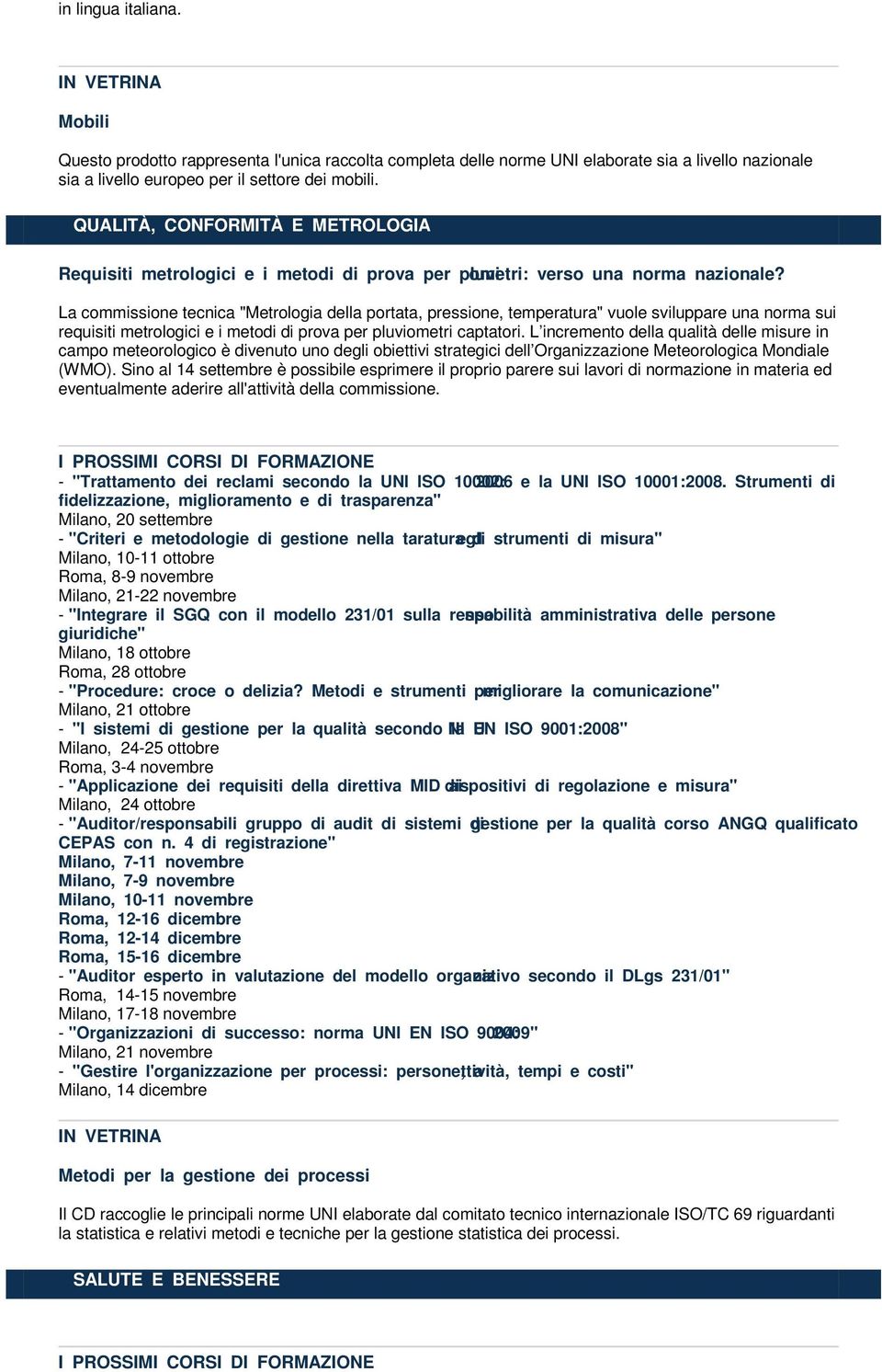 La commissione tecnica "Metrologia della portata, pressione, temperatura" vuole sviluppare una norma sui requisiti metrologici e i metodi di prova per pluviometri captatori.