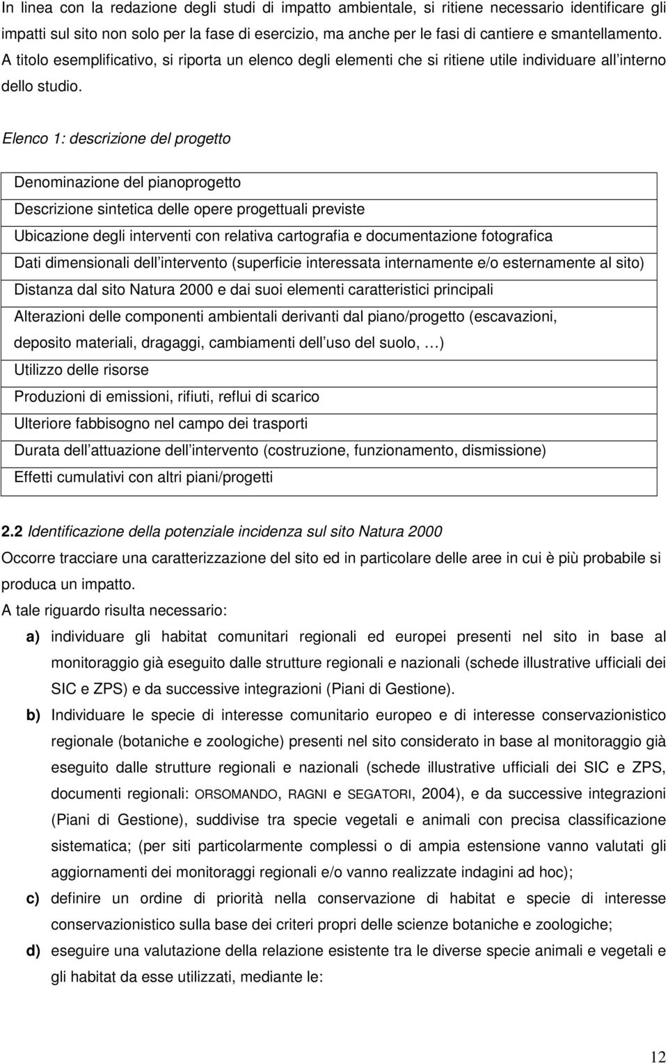 Elenco 1: descrizione del progetto Denominazione del pianoprogetto Descrizione sintetica delle opere progettuali previste Ubicazione degli interventi con relativa cartografia e documentazione