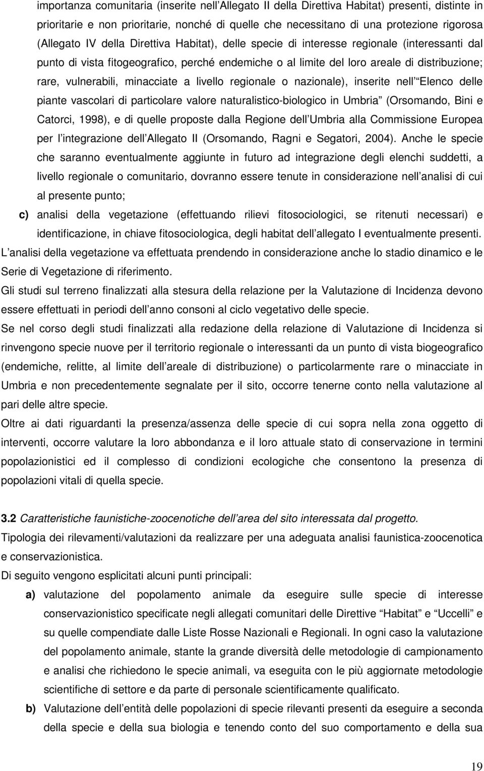 minacciate a livello regionale o nazionale), inserite nell Elenco delle piante vascolari di particolare valore naturalistico-biologico in Umbria (Orsomando, Bini e Catorci, 1998), e di quelle