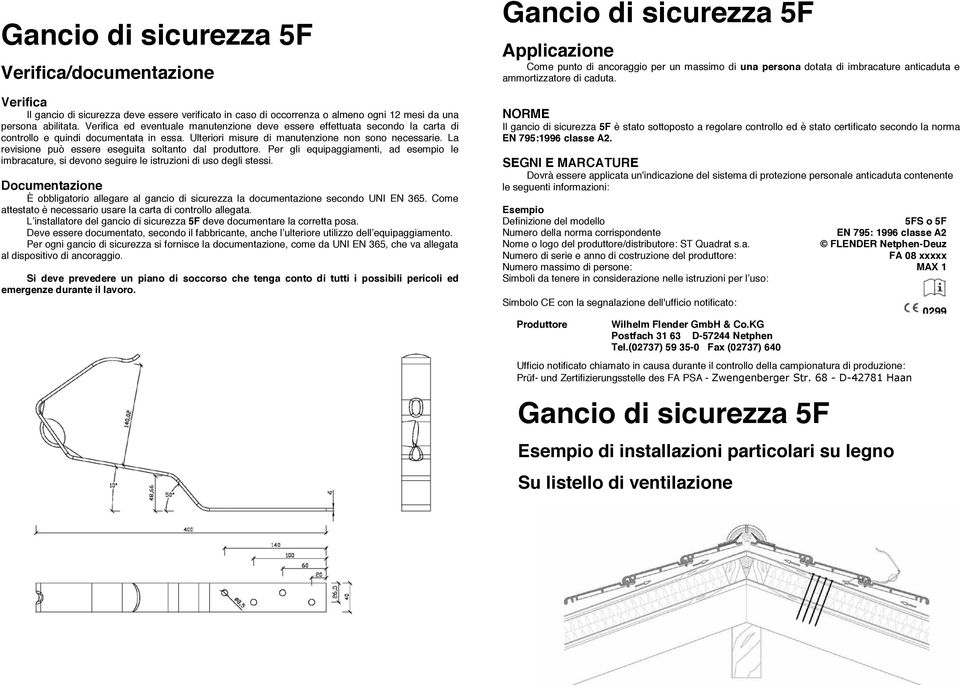 La revisione può essere eseguita soltanto dal produttore. Per gli equipaggiamenti, ad esempio le imbracature, si devono seguire le istruzioni di uso degli stessi.