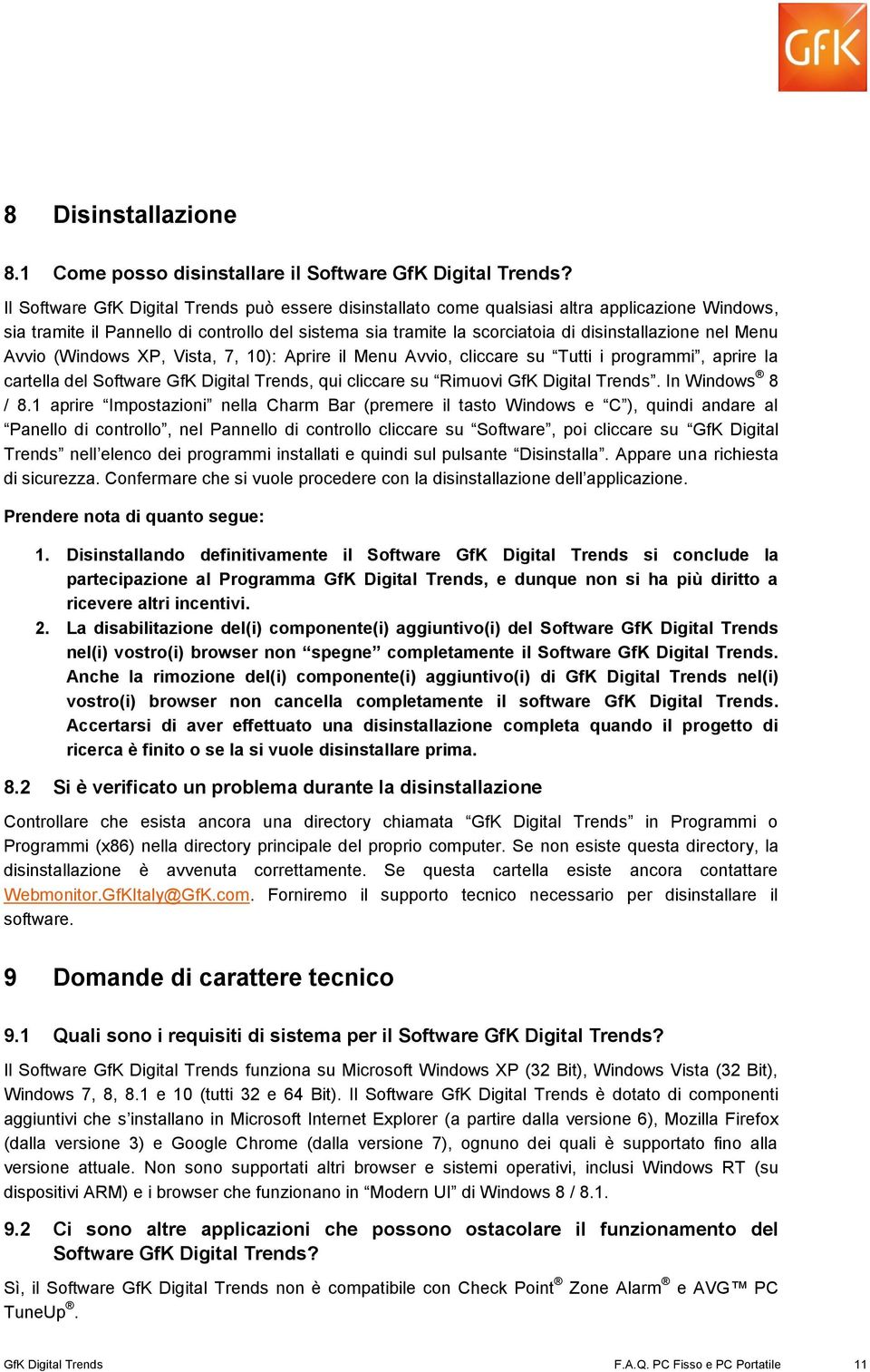 Menu Avvio (Windows XP, Vista, 7, 10): Aprire il Menu Avvio, cliccare su Tutti i programmi, aprire la cartella del Software GfK Digital Trends, qui cliccare su Rimuovi GfK Digital Trends.