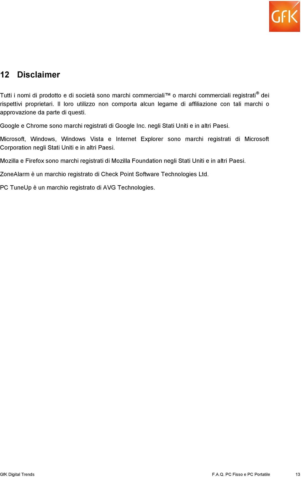 negli Stati Uniti e in altri Paesi. Microsoft, Windows, Windows Vista e Internet Explorer sono marchi registrati di Microsoft Corporation negli Stati Uniti e in altri Paesi.