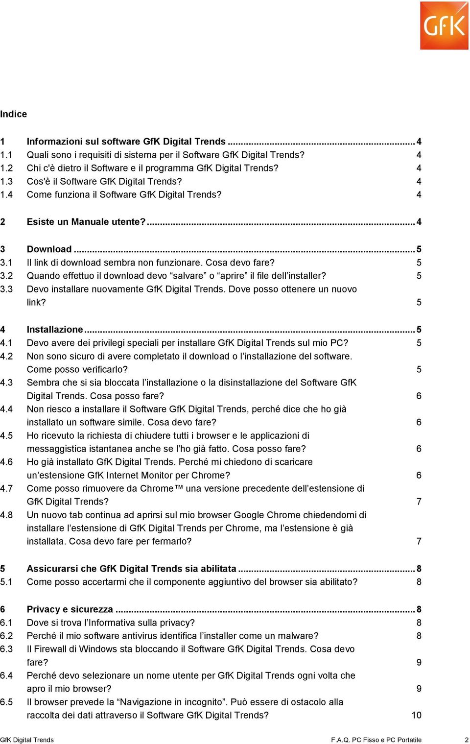 Cosa devo fare? 5 3.2 Quando effettuo il download devo salvare o aprire il file dell installer? 5 3.3 Devo installare nuovamente GfK Digital Trends. Dove posso ottenere un nuovo link?