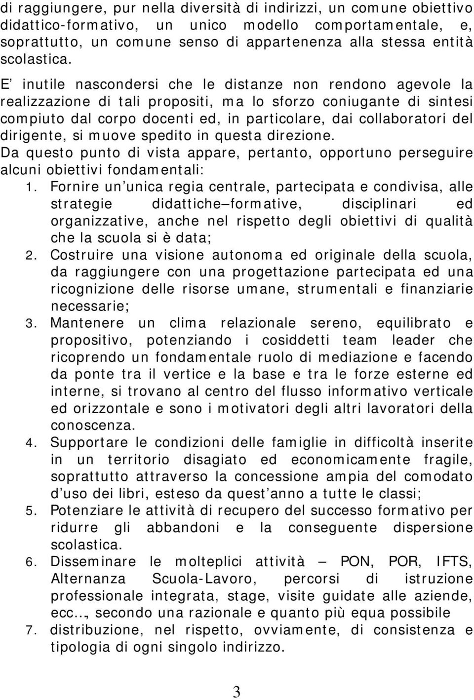 E inutile nascondersi che le distanze non rendono agevole la realizzazione di tali propositi, ma lo sforzo coniugante di sintesi compiuto dal corpo docenti ed, in particolare, dai collaboratori del