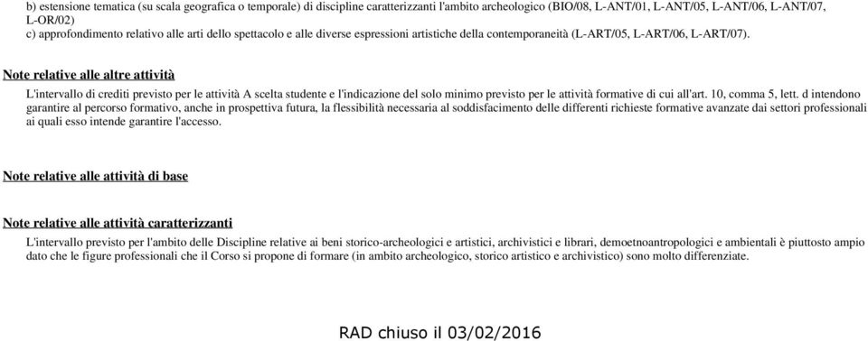 Note relative alle altre attività L'intervallo di crediti previsto per le attività A scelta studente e l'indicazione del solo minimo previsto per le attività formative di cui all'art.