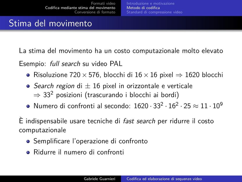 posizioni (trascurando i blocchi ai bordi) Numero di confronti al secondo: 1620 33 2 16 2 25 11 10 9 È indispensabile