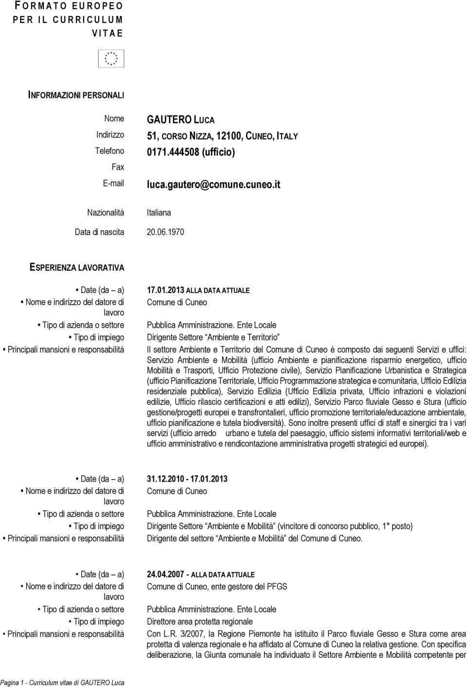 1970 ESPERIENZA LAVORATIVA Nome e indirizzo del datore di Tipo di azienda o settore Tipo di impiego Principali mansioni e responsabilità 17.01.