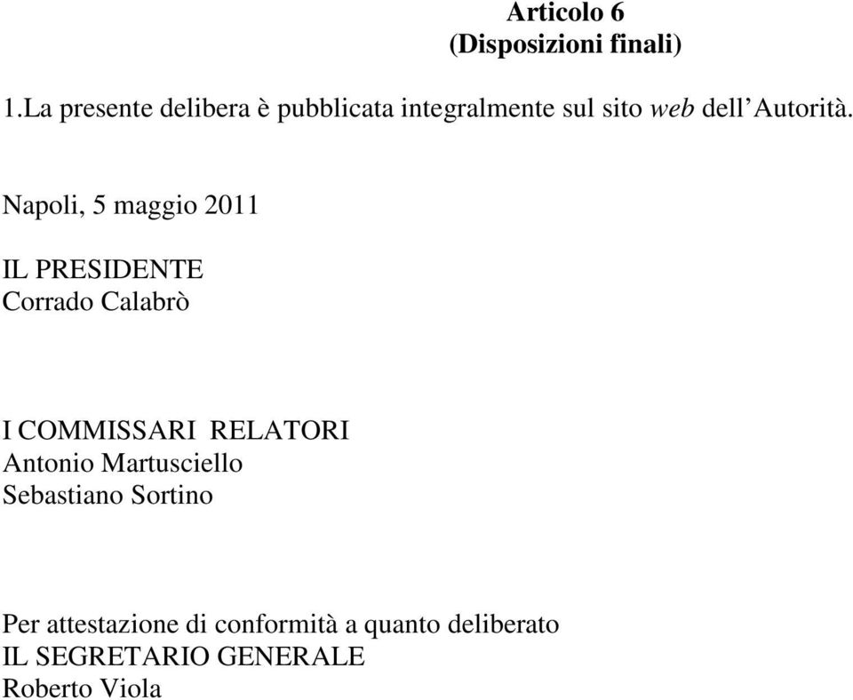 Napoli, 5 maggio 2011 IL PRESIDENTE Corrado Calabrò I COMMISSARI RELATORI