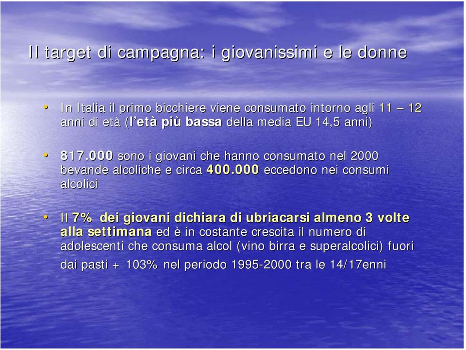 000 eccedono nei consumi alcolici Il 7% dei giovani dichiara di ubriacarsi almeno 3 volte alla settimana ed è in costante