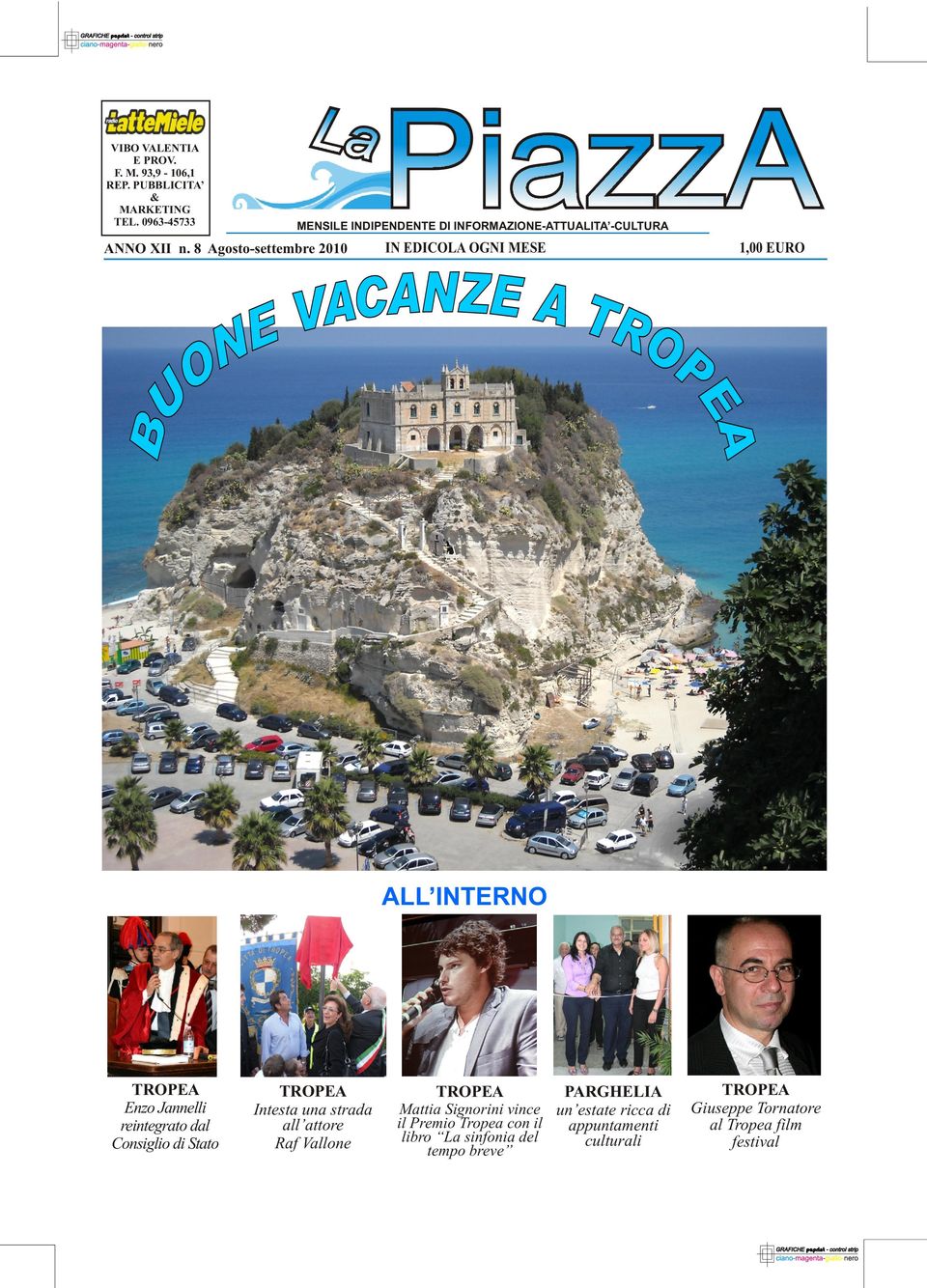 8 Agosto-settembre 2010 IN EDICOLA OGNI MESE 1,00 EURO ALL INTERNO TROPEA Enzo Jannelli reintegrato dal Consiglio di Stato TROPEA