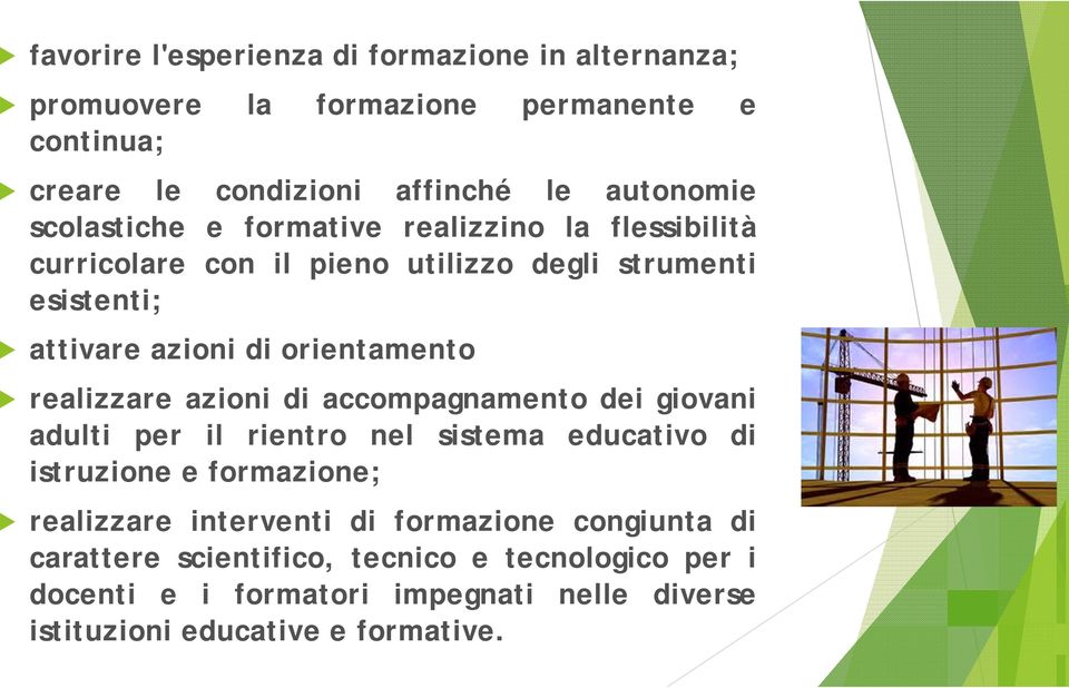 realizzare azioni di accompagnamento dei giovani adulti per il rientro nel sistema educativo di istruzione e formazione; realizzare interventi di