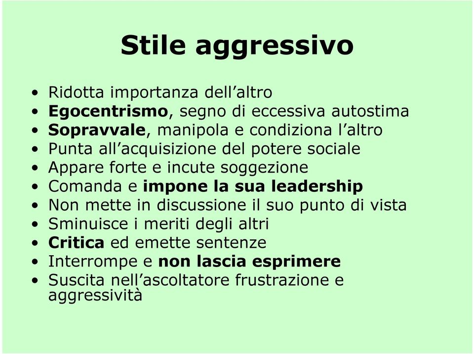 Comanda e impone la sua leadership Non mette in discussione il suo punto di vista Sminuisce i meriti degli