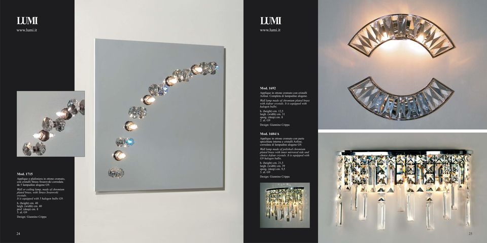 Wall or ceiling lamp, made of chromium plated brass, with Strass Swarovski crystals. It is equipped with 5 halogen bulbs G9. h. (height) cm. 40 largh. (width) cm. 40 prof. (deep) cm. 8 5. al. G9 Mod.