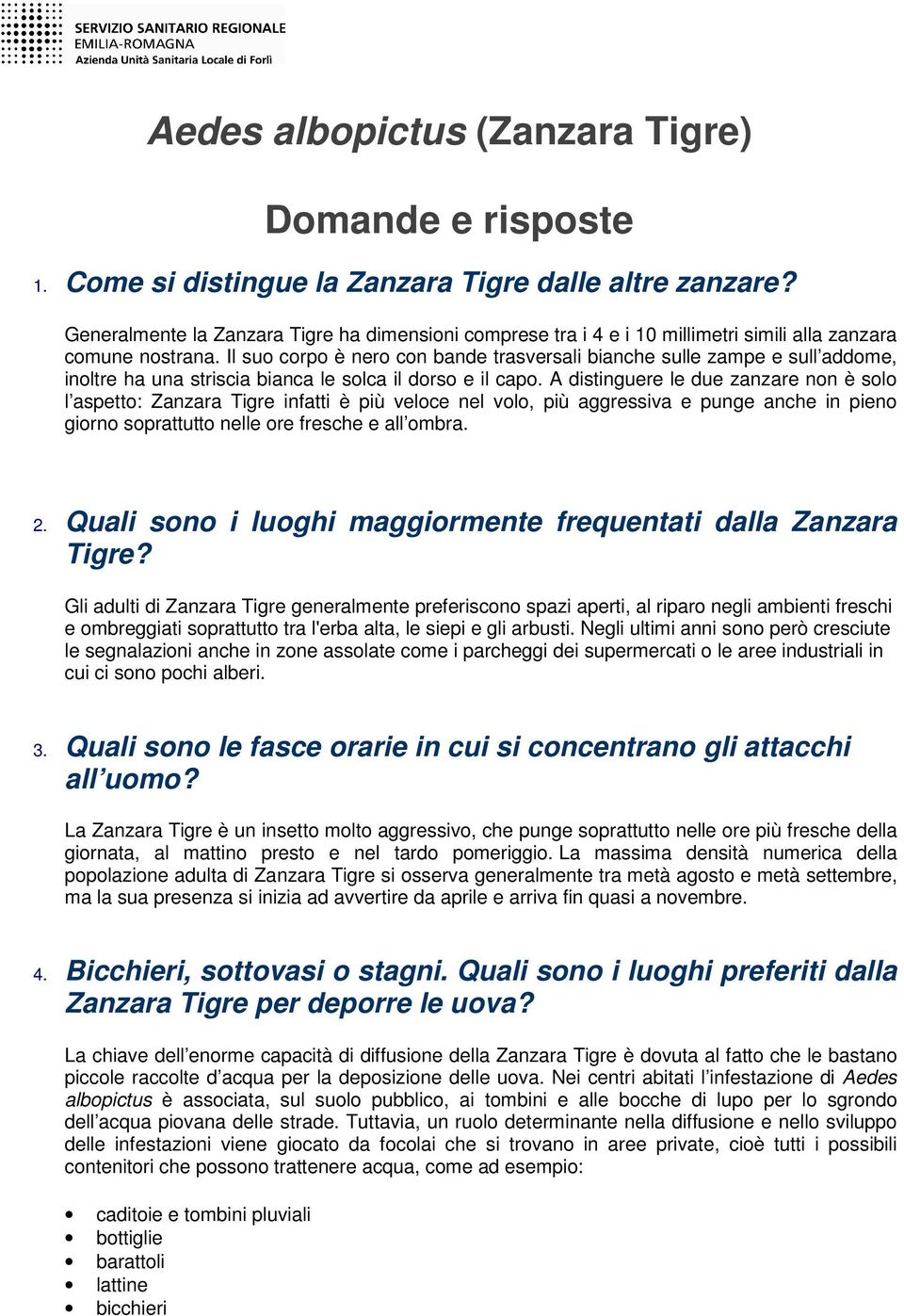 Il suo corpo è nero con bande trasversali bianche sulle zampe e sull addome, inoltre ha una striscia bianca le solca il dorso e il capo.