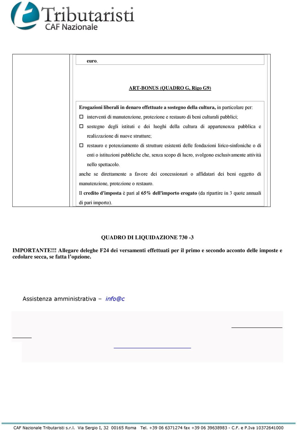 lirico-sinfoniche o di enti o istituzioni pubbliche che, senza scopo di lucro, svolgono esclusivamente attività nello spettacolo.