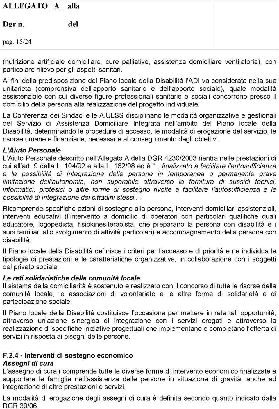 figure professionali sanitarie e sociali concorrono presso il domicilio la persona alla realizzazione progetto individuale. La Conferenza dei Sindaci e le A.