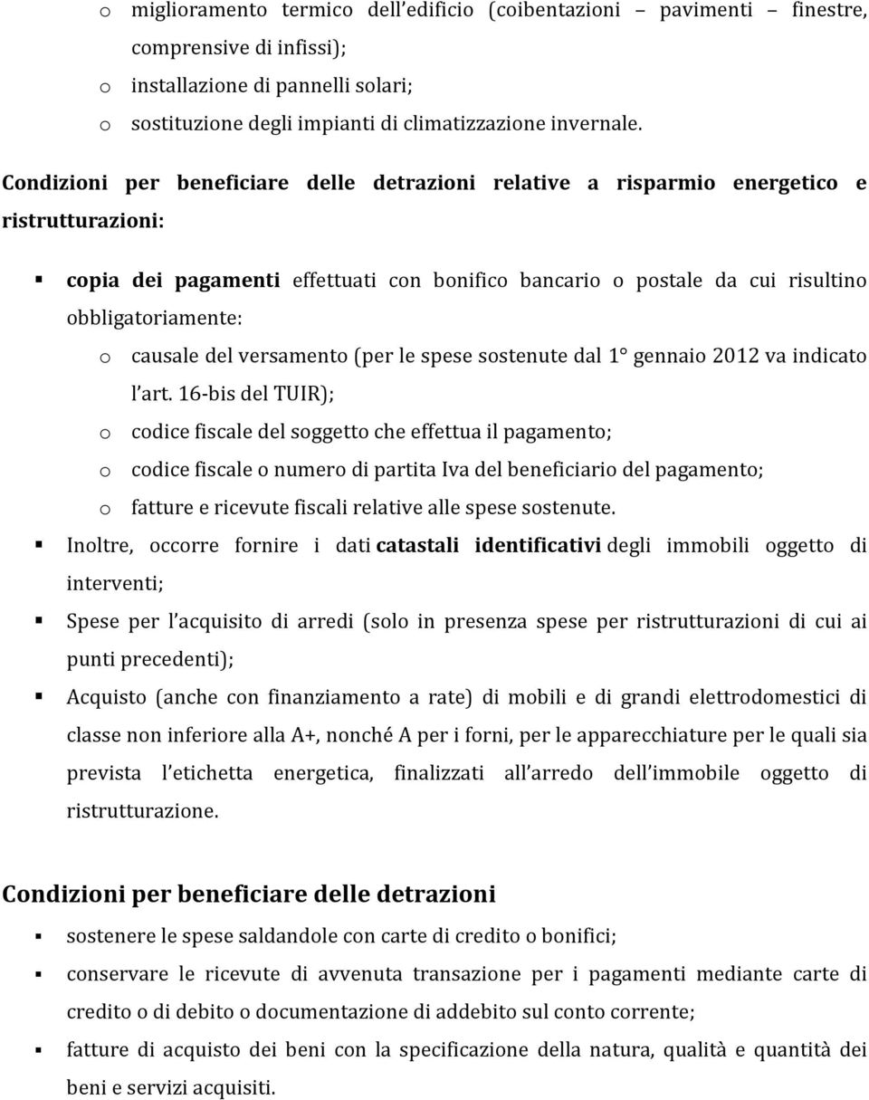 causale del versamento (per le spese sostenute dal 1 gennaio 2012 va indicato l art.