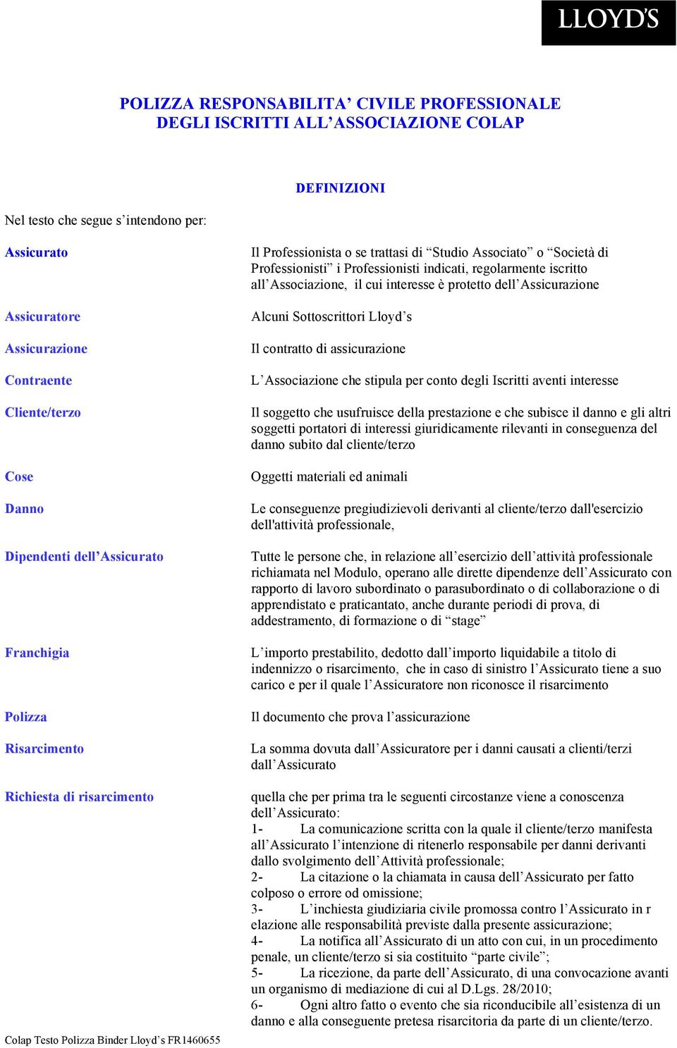 regolarmente iscritto all Associazione, il cui interesse è protetto dell Assicurazione Alcuni Sottoscrittori Lloyd s Il contratto di assicurazione L Associazione che stipula per conto degli Iscritti