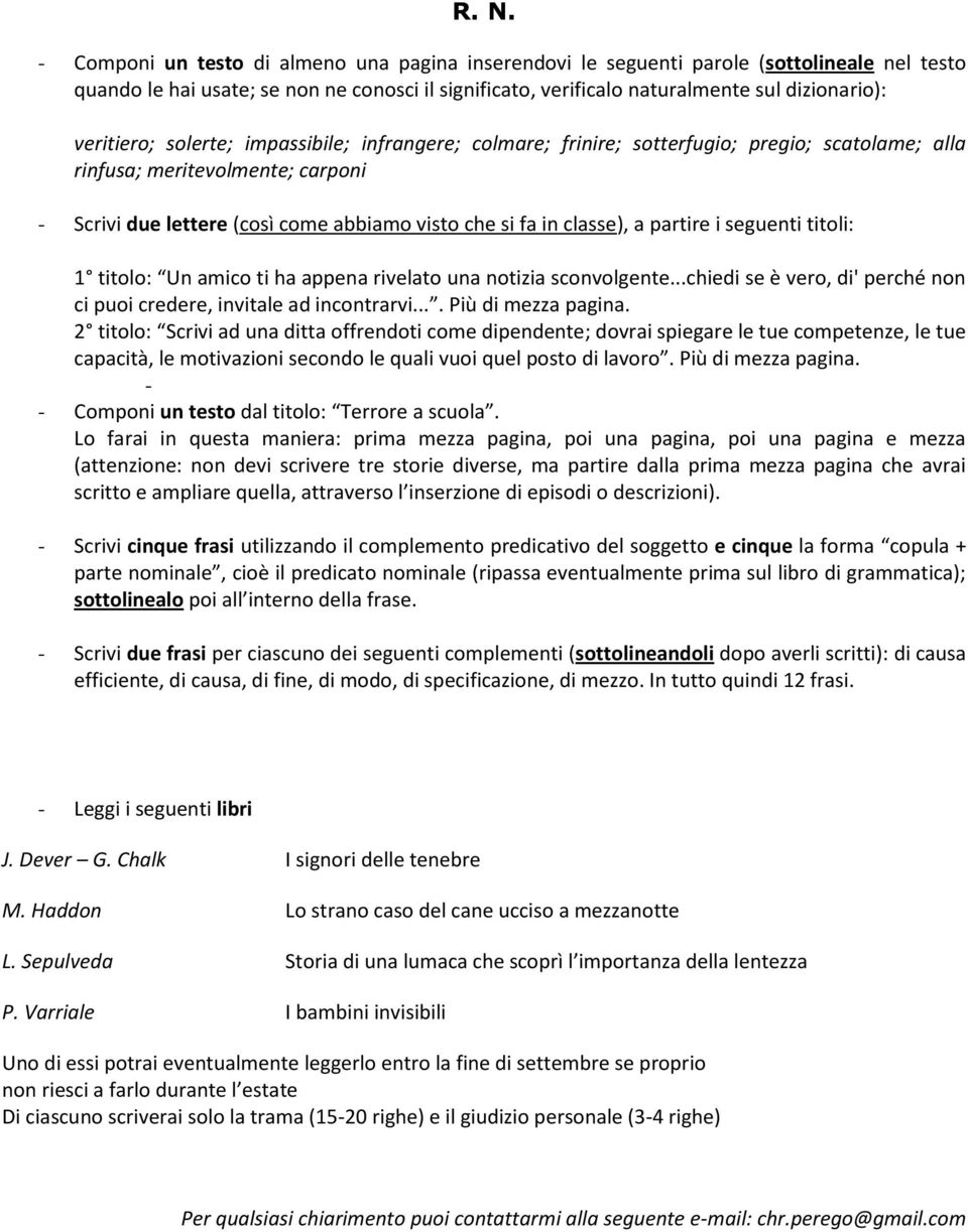 2 titolo: Scrivi ad una ditta offrendoti come dipendente; dovrai spiegare le tue competenze, le tue capacità, le motivazioni secondo le quali vuoi quel posto di lavoro. Più di mezza pagina.