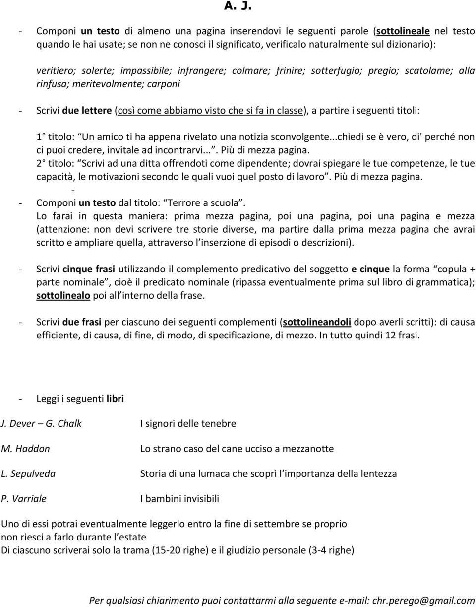 2 titolo: Scrivi ad una ditta offrendoti come dipendente; dovrai spiegare le tue competenze, le tue capacità, le motivazioni secondo le quali vuoi quel posto di lavoro. Più di mezza pagina.