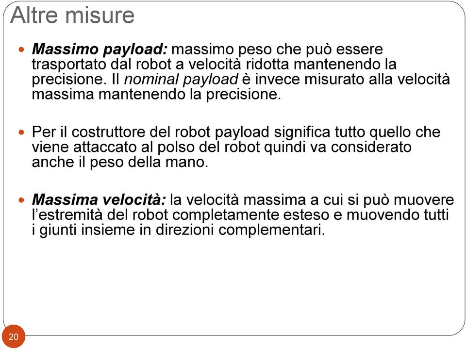 Per i costruttore de robot payoad significa tutto queo che viene attaccato a poso de robot quindi va considerato anche i