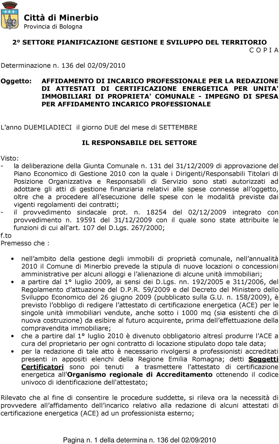 AFFIDAMENTO INCARICO PROFESSIONALE L anno DUEMILADIECI il giorno DUE del mese di SETTEMBRE IL RESPONSABILE DEL SETTORE Visto: - la deliberazione della Giunta Comunale n.