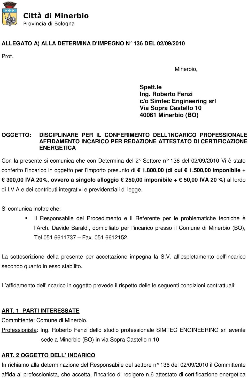 DI CERTIFICAZIONE ENERGETICA Con la presente si comunica che con Determina del 2 Settore n 136 del 02/09/2010 Vi è stato conferito l incarico in oggetto per l importo presunto di 1.800,00 (di cui 1.