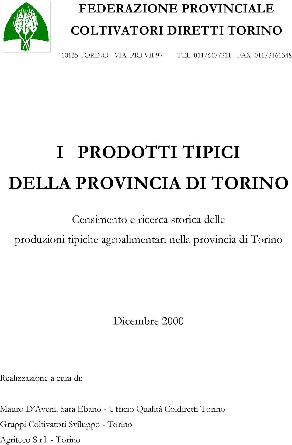 tipiche agroalimentari nella provincia di Torino Dicembre 2000 Realizzazione a cura di: Mauro D Aveni,