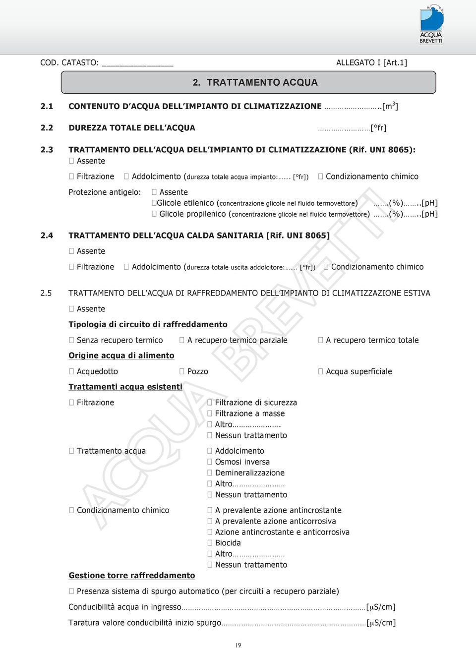 [ fr]) 0 Condizionamento chimico Protezione antigelo: 0 Assente 0 Glicole etilenico (concentrazione glicole nel fluido termovettore).(%).