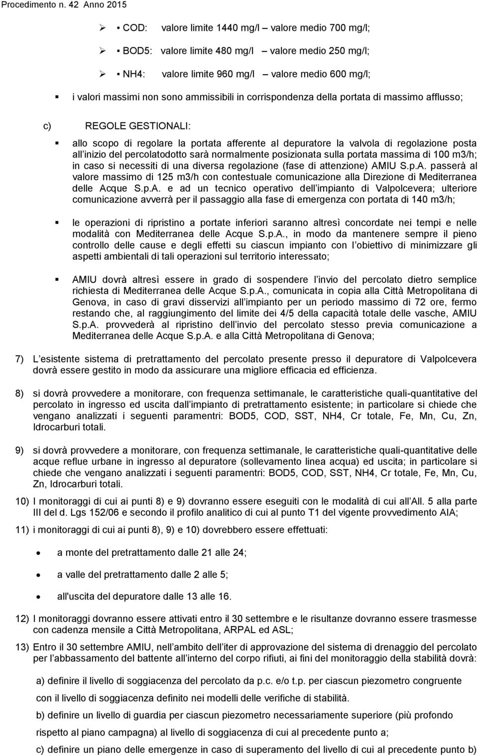 normalmente posizionata sulla portata massima di 100 m3/h; in caso si necessiti di una diversa regolazione (fase di attenzione) AM