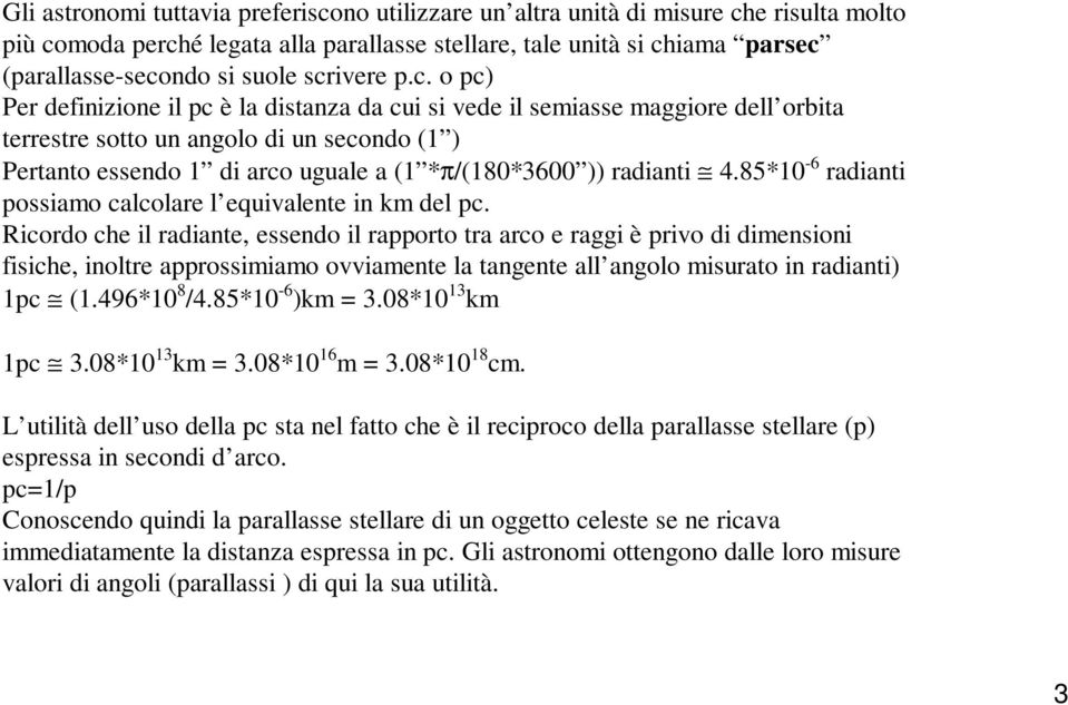 *π/(180*3600 )) radianti 4.85*10-6 radianti possiamo calcolare l equivalente in km del pc.