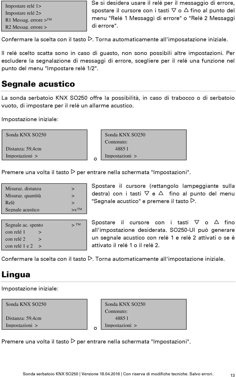 . Torna automaticamente all'imposatazione iniziale. Il relé scelto scatta sono in caso di guasto, non sono possibili altre impostazioni.