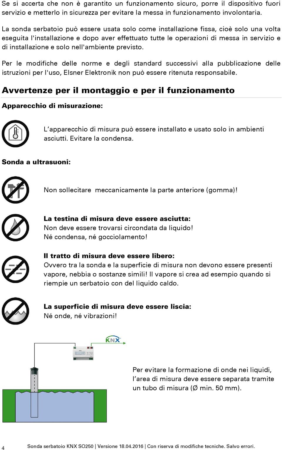 solo nell'ambiente previsto. Per le modifiche delle norme e degli standard successivi alla pubblicazione delle istruzioni per l'uso, Elsner Elektronik non può essere ritenuta responsabile.