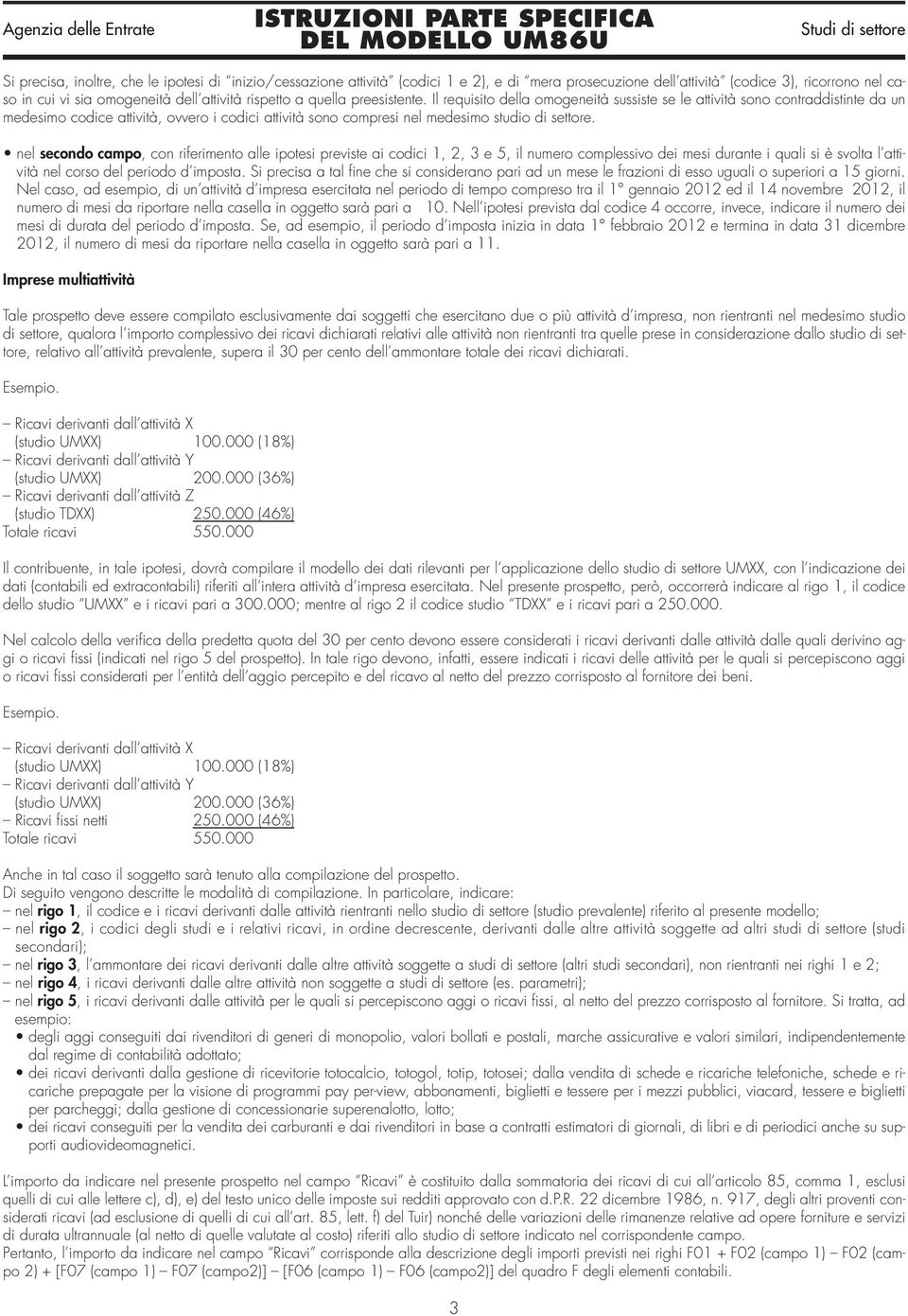 nel secondo campo, con riferimento alle ipotesi previste ai codici 1, 2, 3 e 5, il numero complessivo dei mesi durante i quali si è svolta l attività nel corso del periodo d imposta.