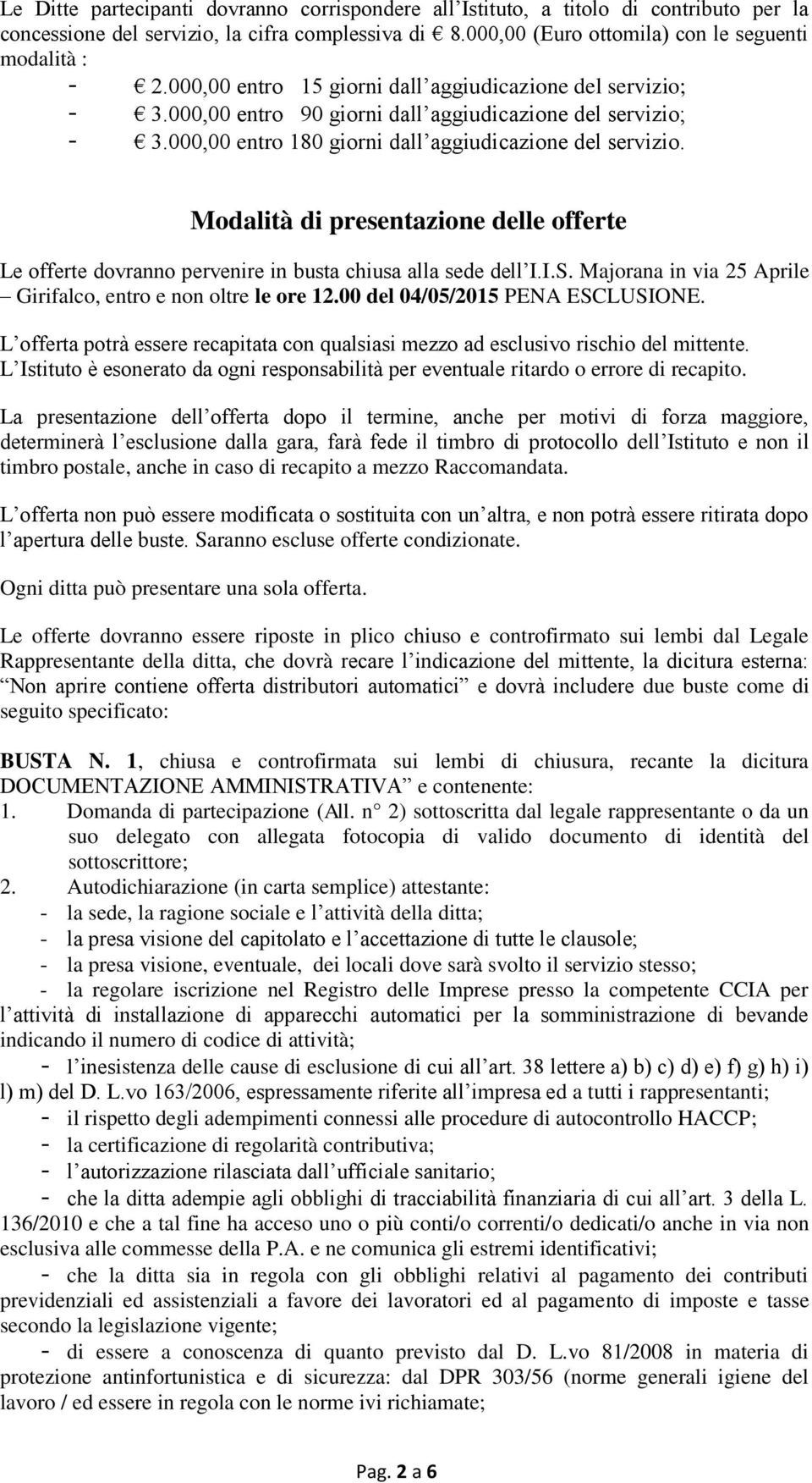 Modalità di presentazione delle offerte Le offerte dovranno pervenire in busta chiusa alla sede dell I.I.S. Majorana in via 25 Aprile Girifalco, entro e non oltre le ore 12.