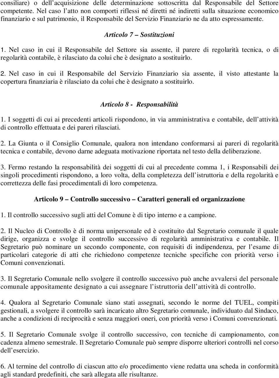 Articolo 7 Sostituzioni 1. Nel caso in cui il Responsabile del Settore sia assente, il parere di regolarità tecnica, o di regolarità contabile, è rilasciato da colui che è designato a sostituirlo. 2.