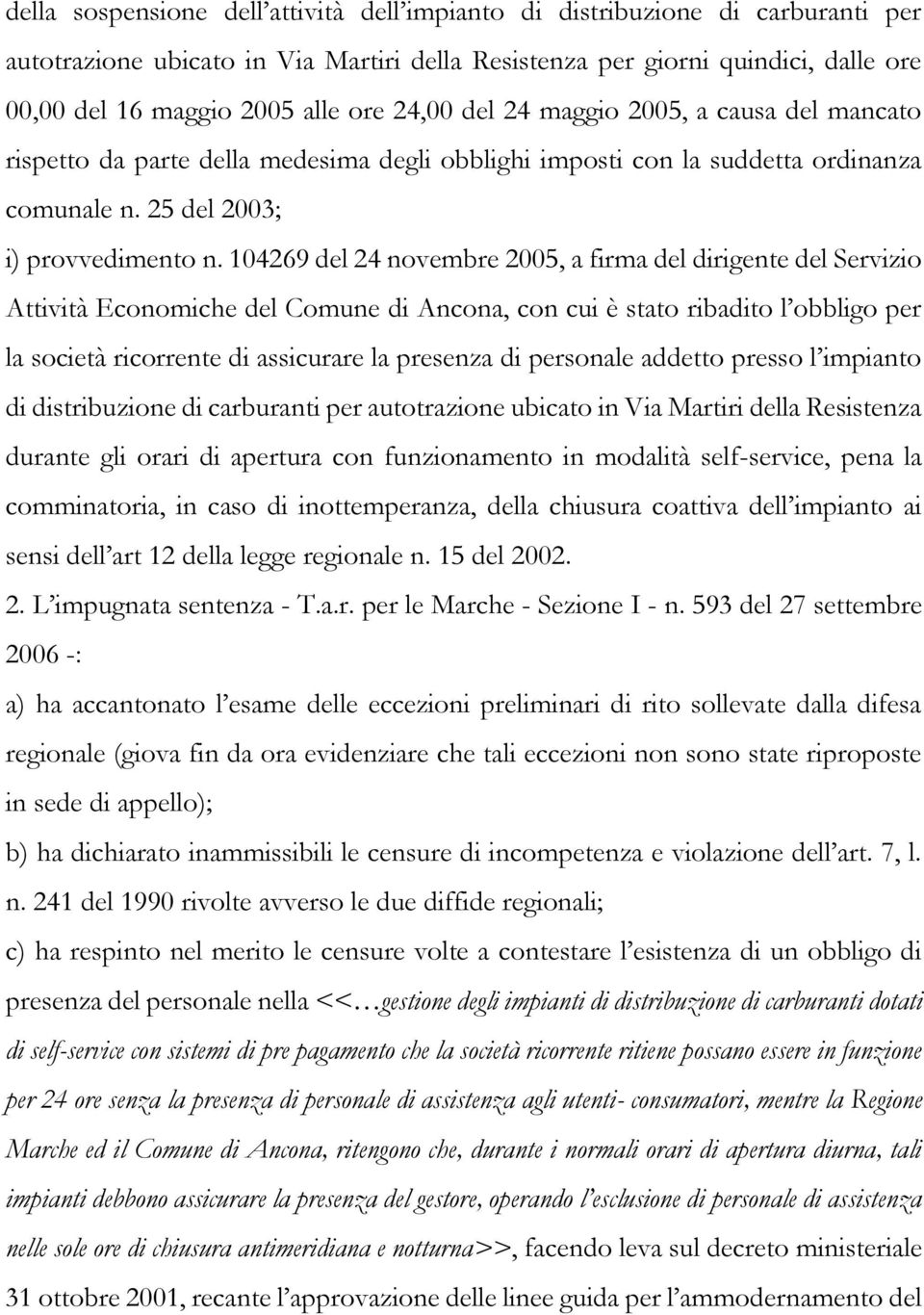 104269 del 24 novembre 2005, a firma del dirigente del Servizio Attività Economiche del Comune di Ancona, con cui è stato ribadito l obbligo per la società ricorrente di assicurare la presenza di