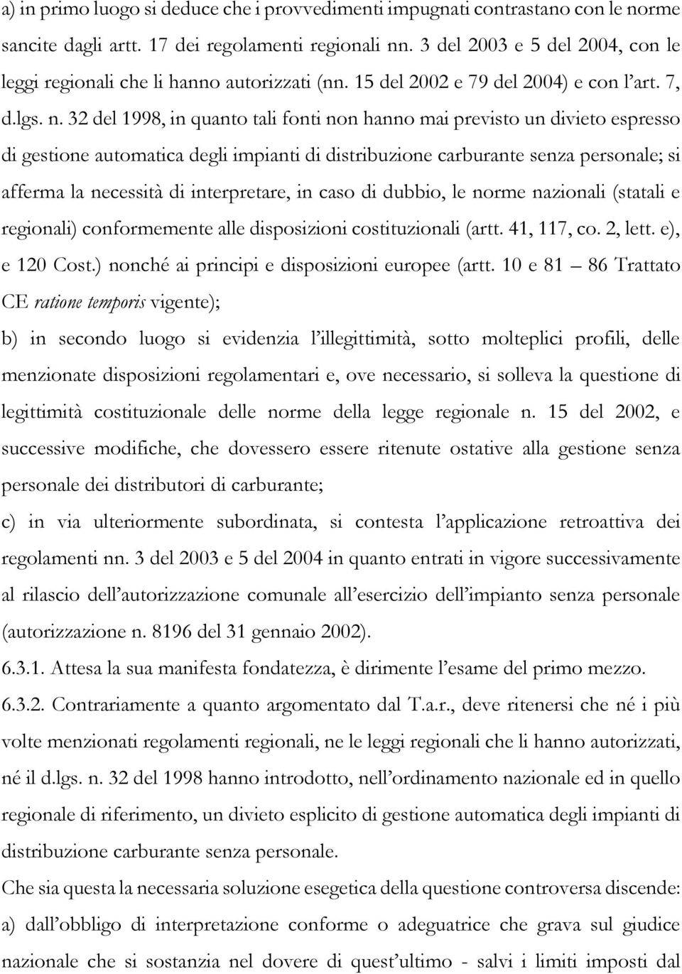 32 del 1998, in quanto tali fonti non hanno mai previsto un divieto espresso di gestione automatica degli impianti di distribuzione carburante senza personale; si afferma la necessità di