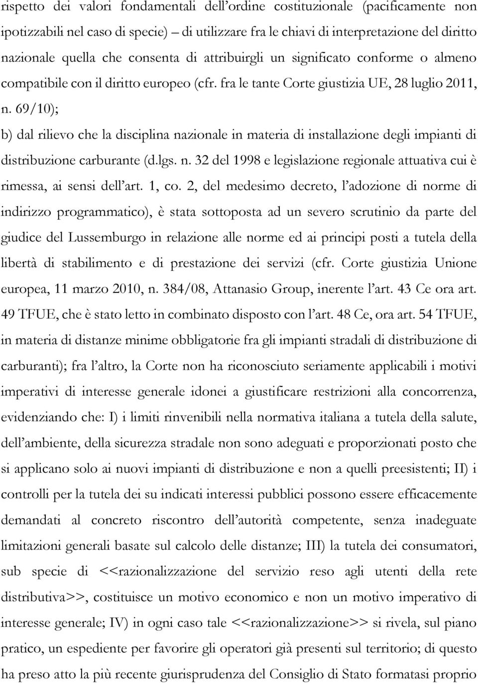 69/10); b) dal rilievo che la disciplina nazionale in materia di installazione degli impianti di distribuzione carburante (d.lgs. n. 32 del 1998 e legislazione regionale attuativa cui è rimessa, ai sensi dell art.