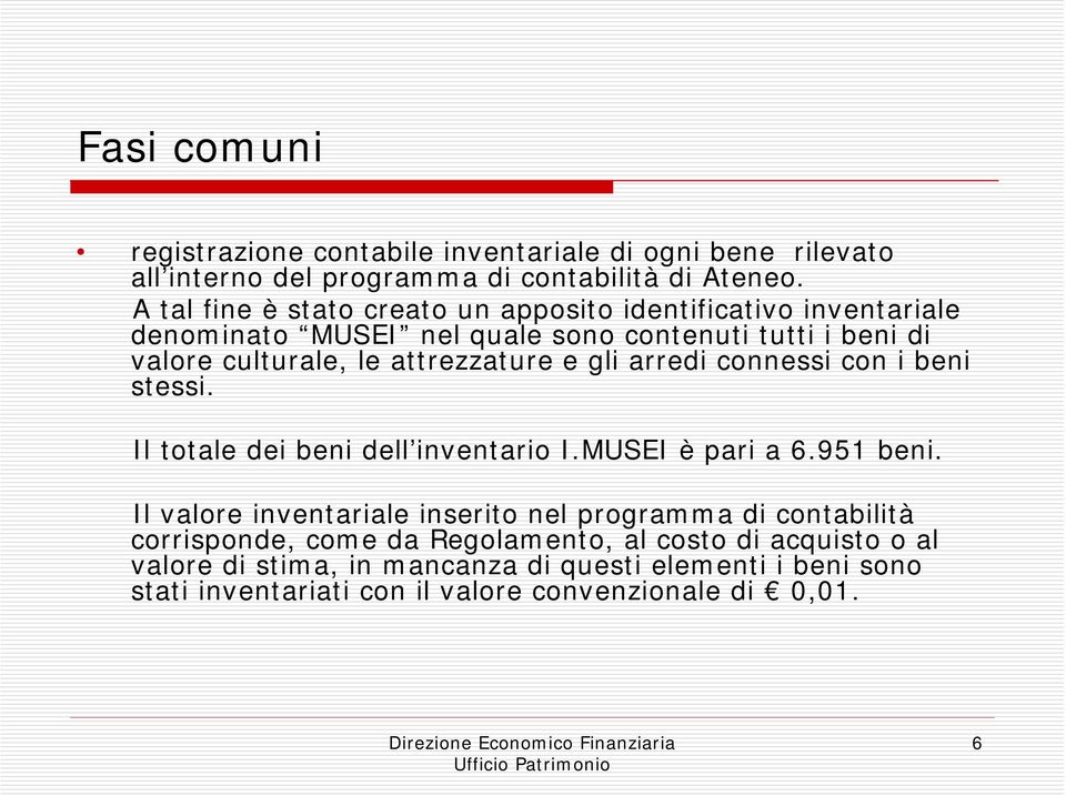 attrezzature e gli arredi connessi con i beni stessi. Il totale dei beni dell inventario I.MUSEI è pari a 6.951 beni.