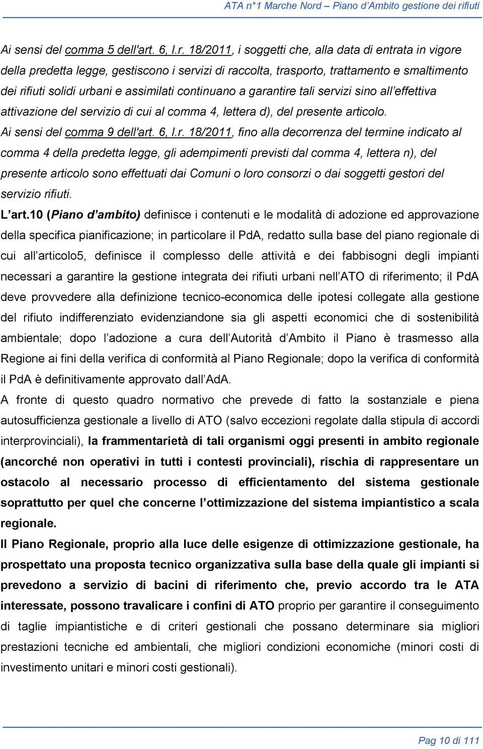 18/2011, i soggetti che, alla data di entrata in vigore della predetta legge, gestiscono i servizi di raccolta, trasporto, trattamento e smaltimento dei rifiuti solidi urbani e assimilati continuano