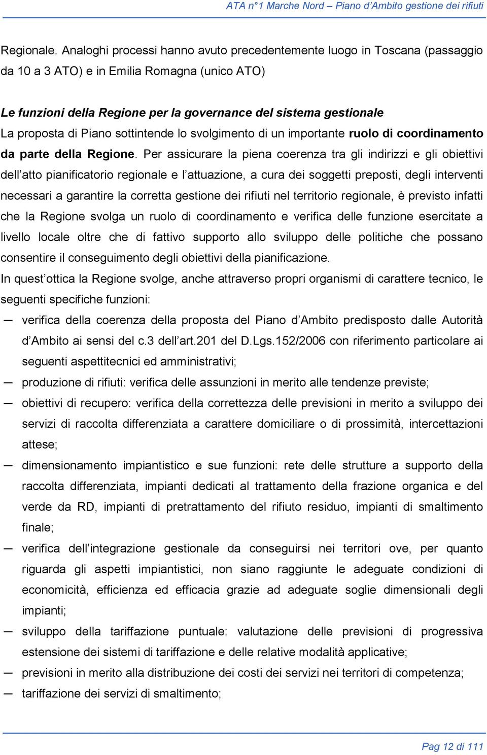 di Piano sottintende lo svolgimento di un importante ruolo di coordinamento da parte della Regione.