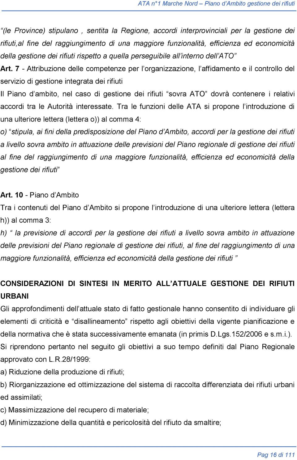 7 - Attribuzione delle competenze per l organizzazione, l affidamento e il controllo del servizio di gestione integrata dei rifiuti Il Piano d ambito, nel caso di gestione dei rifiuti sovra ATO dovrà