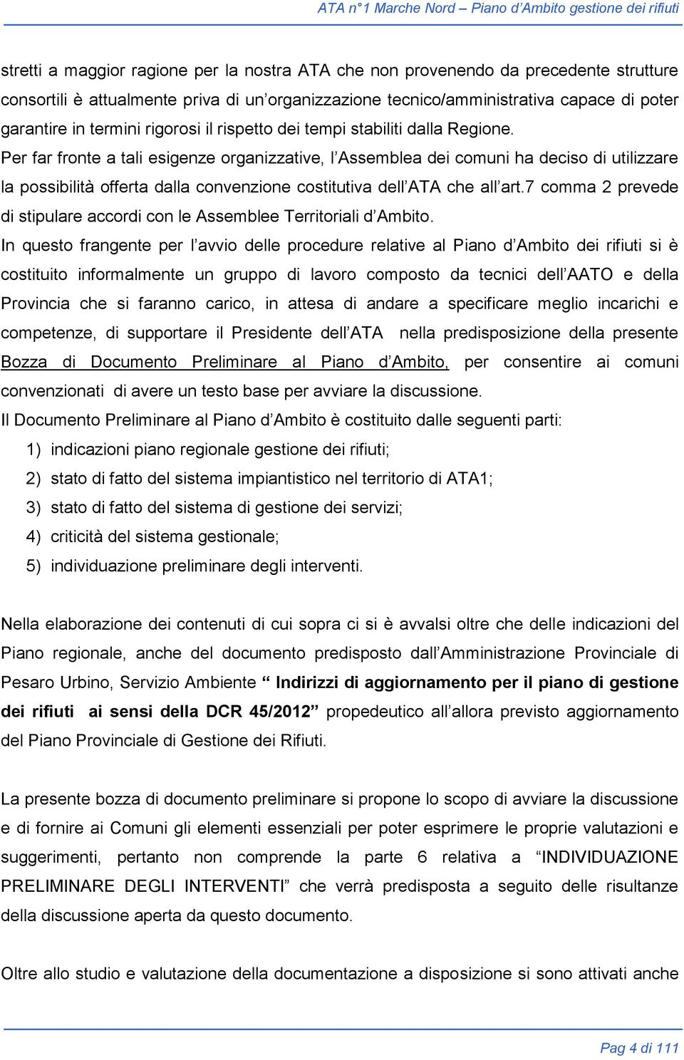 Per far fronte a tali esigenze organizzative, l Assemblea dei comuni ha deciso di utilizzare la possibilità offerta dalla convenzione costitutiva dell ATA che all art.