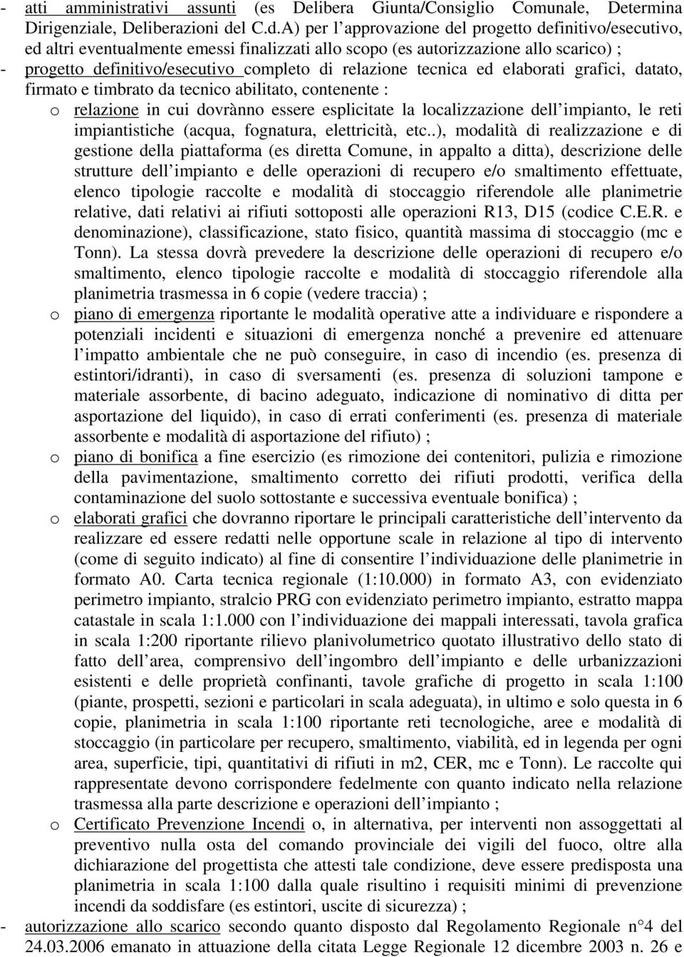 A) per l approvazione del progetto definitivo/esecutivo, ed altri eventualmente emessi finalizzati allo scopo (es autorizzazione allo scarico) ; - progetto definitivo/esecutivo completo di relazione