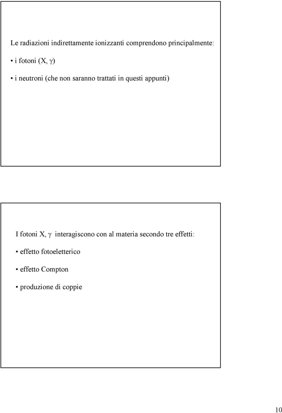 trattati in questi appunti) I fotoni X, γ interagiscono con al