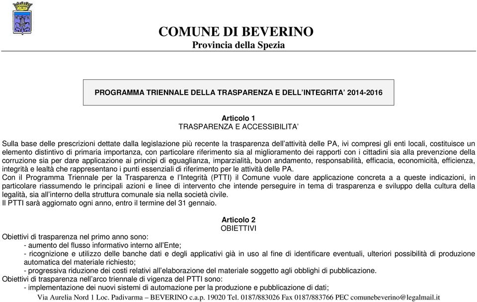 miglioramento dei rapporti con i cittadini sia alla prevenzione della corruzione sia per dare applicazione ai principi di eguaglianza, imparzialità, buon andamento, responsabilità, efficacia,