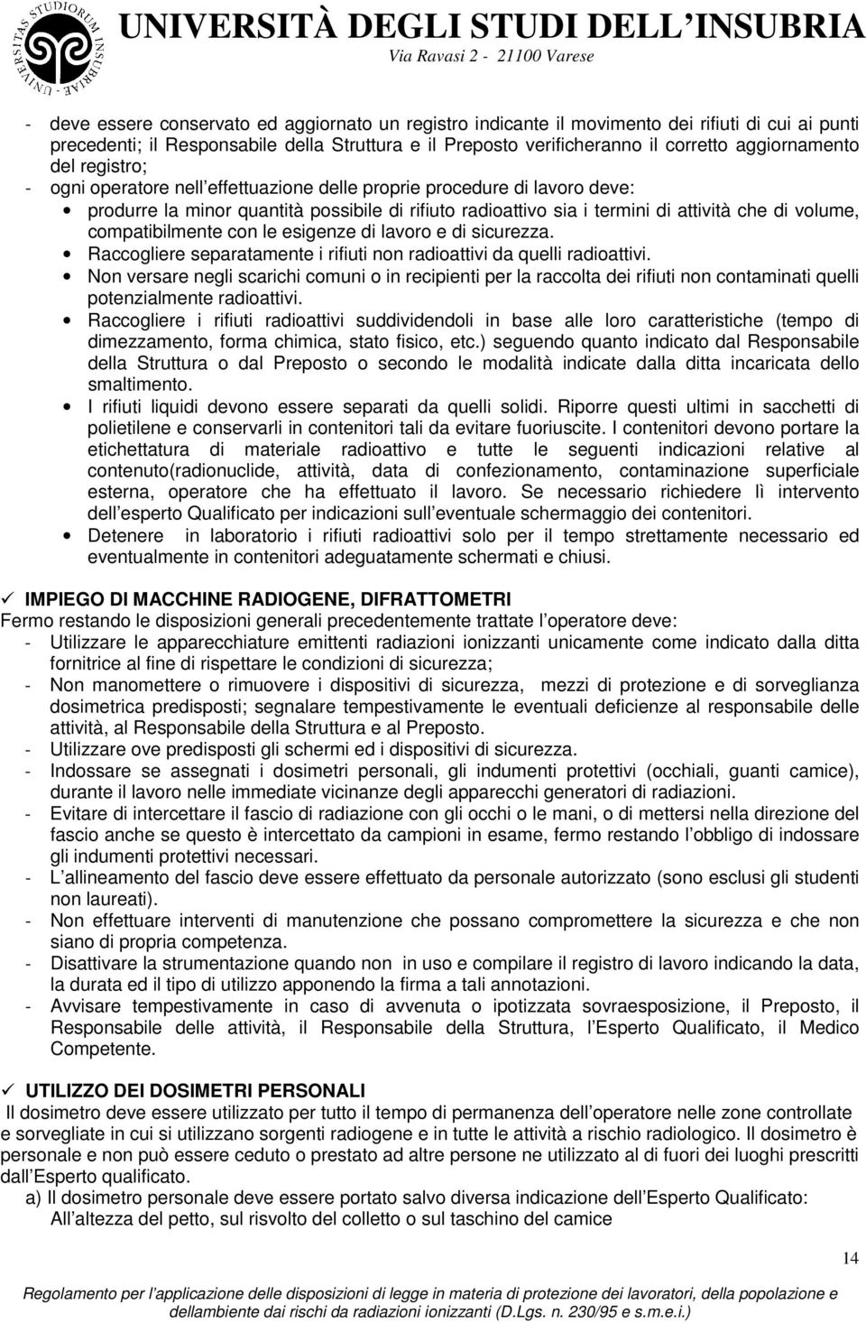 volume, compatibilmente con le esigenze di lavoro e di sicurezza. Raccogliere separatamente i rifiuti non radioattivi da quelli radioattivi.